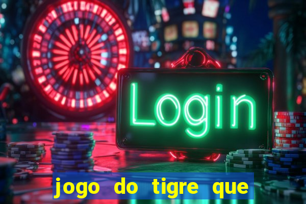 jogo do tigre que da 30 reais no cadastro